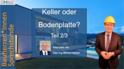 Keller oder Bodenplatte? Interview mit Dipl.Ing. Bernd Hetzer (Teil 2)
